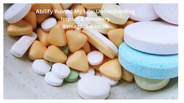 Abilify Ruined My Life: Understanding Impact & Recovery