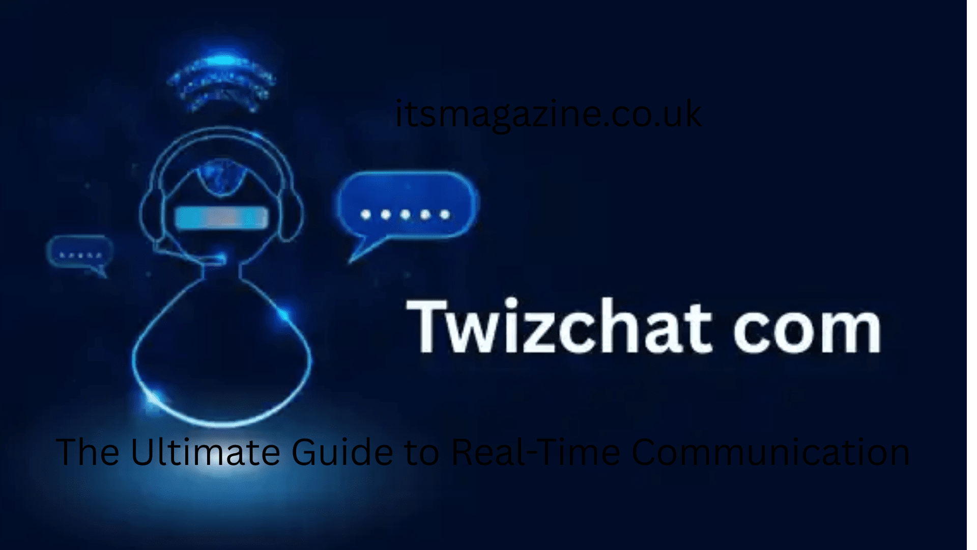 Twizchat com: The Ultimate Guide to Real-Time Communication