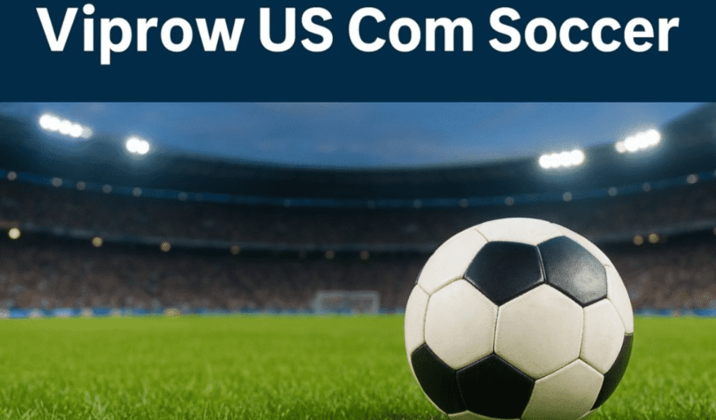 viprow.us.com Soccer: Your Ultimate Streaming Guide